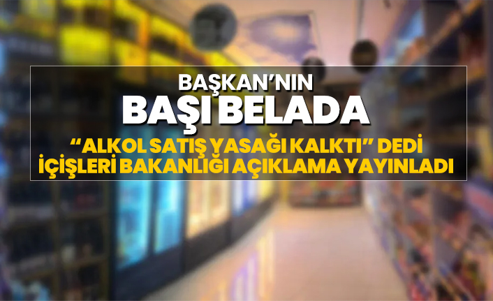 Türkiye Tekel Bayileri Platformu Başkanı “Alkol satış yasağı kalktı” dedi İçişleri Bakanlığı açıklama yayınladı