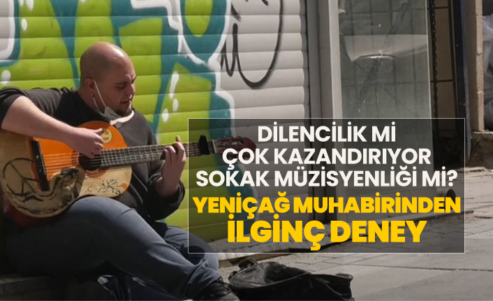 Dilencilik mi çok kazandırıyor sokak müzisyenliği mi? Yeniçağ muhabirinden ilginç deney