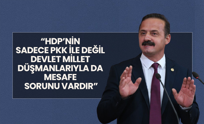 İYİ Partili Ağıralioğlu "HDP’nin sadece PKK ile değil devlet millet düşmanlarıyla da mesafe sorunu vardır"