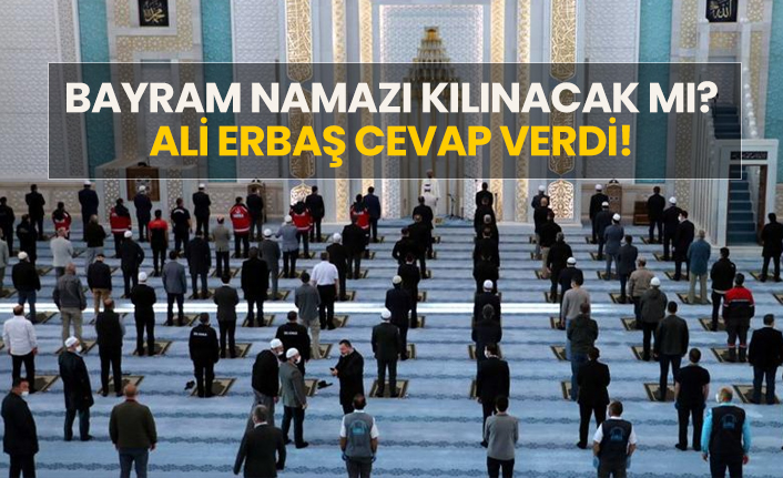 Bayram namazı kılınacak mı? Ali Erbaş cevap verdi!
