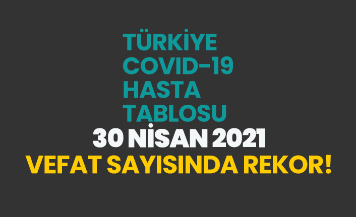30 Nisan koronavirüs vaka tablosu açıklandı