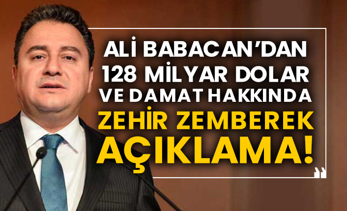 Ali Babacan’dan 128 milyar dolar ve damat hakkında zehir zemberek açıklama!