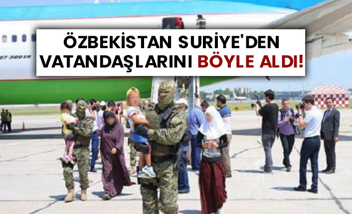 Özbekistan Suriye'den vatandaşlarını böyle aldı!