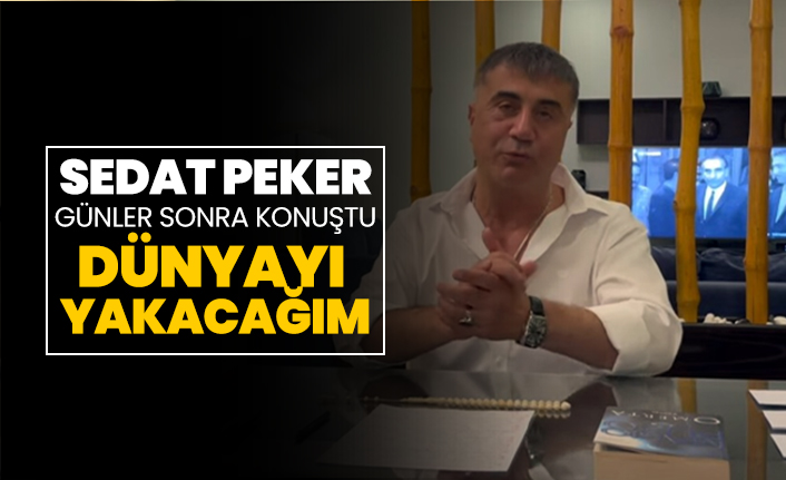 Sedat Peker günler sonra konuştu "Dünyayı  yakacağım"
