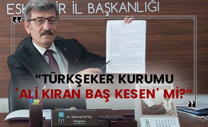 İYİ Parti: Türkşeker Kurumu 'Ali Kıran Baş Kesen' mi?