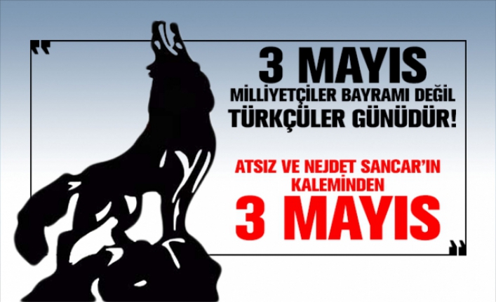 Atsız ve Nejdet Sancar’ın Kaleminden '3 Mayıs'