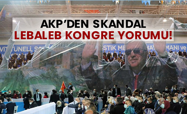 AKP’den skandal Lebaleb kongre yorumu!