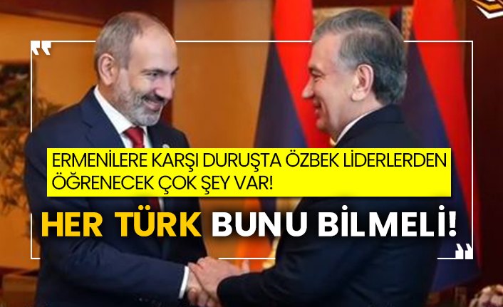 Ermenilere karşı duruşta Özbek liderlerden öğrenecek çok şey var! Her Türk bunu bilmeli!