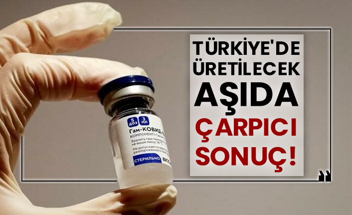 Türkiye'de üretilecek aşıda çarpıcı sonuç!