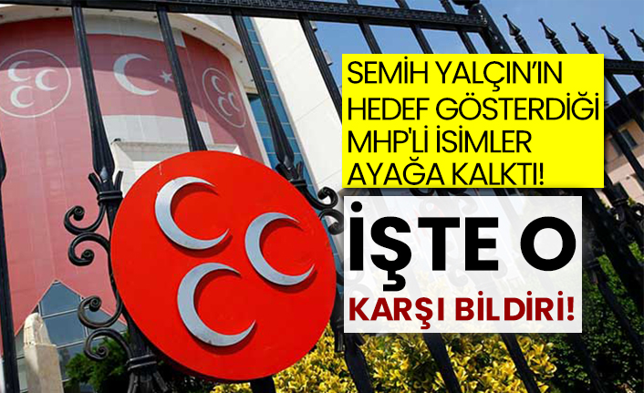 Semih Yalçın’ın hedef gösterdiği MHP'li isimler ayağa kalktı!  İşte o karşı bildiri!