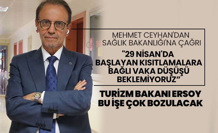 Mehmet Ceyhan "29 Nisan'da  başlayan kısıtlamalara bağlı vaka düşüşü beklemiyoruz”