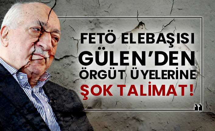 FETÖ elebaşısı Gülen’den örgüt üyelerine şok talimat!