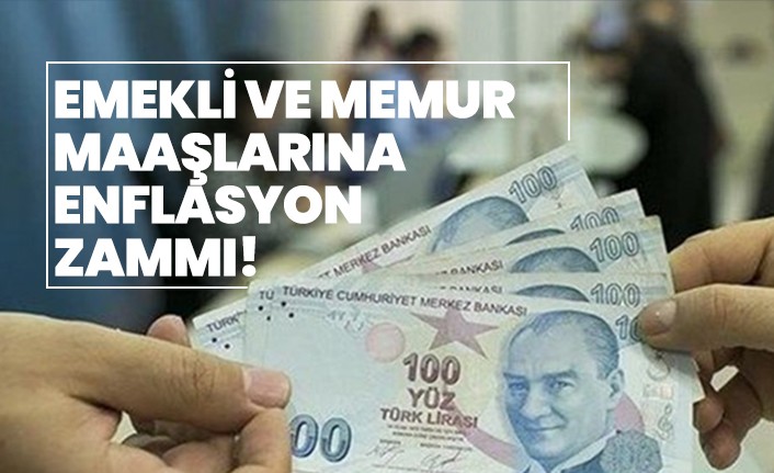 Emekli ve memur maaşlarına enflasyon zammı!