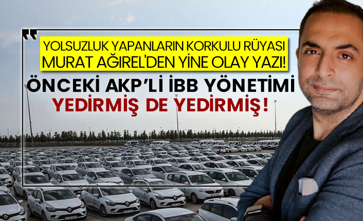 Yolsuzluk yapanların korkulu rüyası Murat Ağırel'den yine olay yazı! Önceki AKP’li İBB yönetimi yedirmiş de yedirmiş!