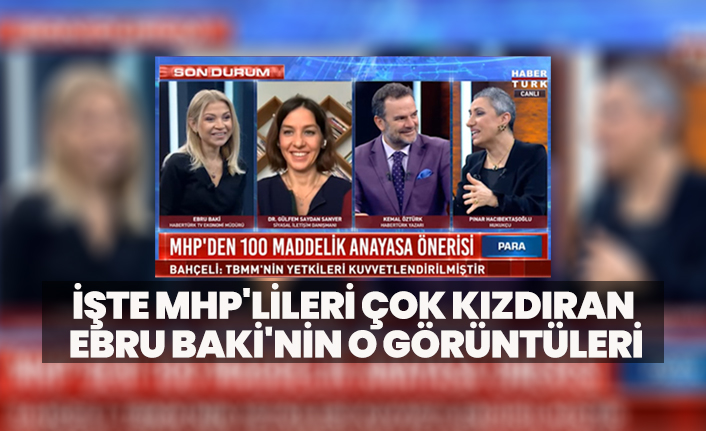 İşte MHP'lileri çok kızdıran  Ebru Baki'nin o görüntüleri