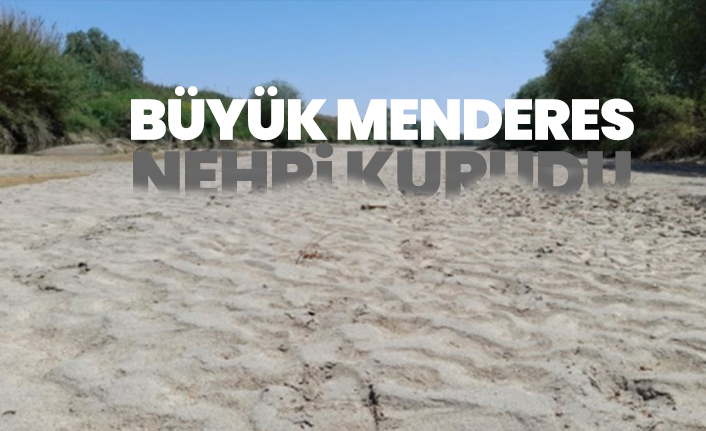 Büyük Menderes Nehri kurudu