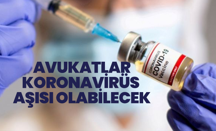 Avukatlar Koronavirüs aşısı olabilecek