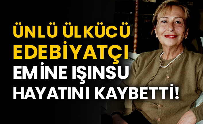 Ünlü Ülkücü edebiyatçı Emine Işınsu hayatını kaybetti!