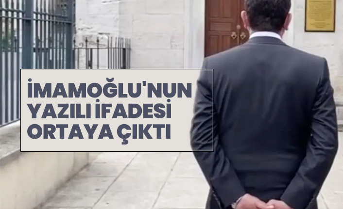 Elleri arkada gezdiğiiçin soruşturma başlatılan İmamoğlu'nun yazılı ifadesi ortaya çıktı