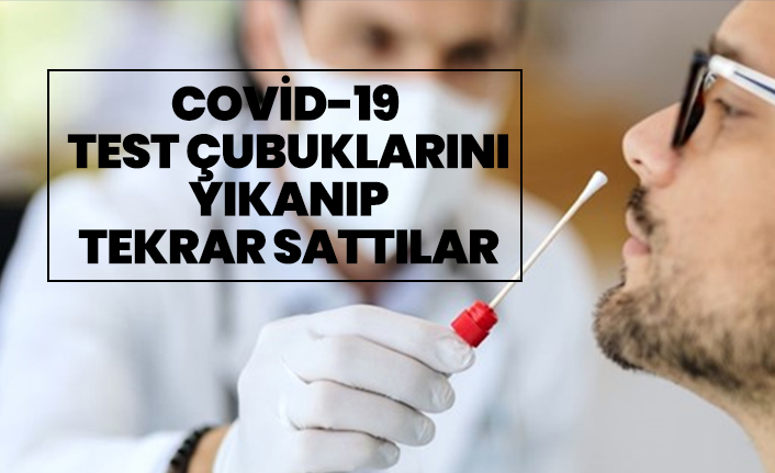 Covid-19  test çubuklarını yıkanıp tekrar sattılar