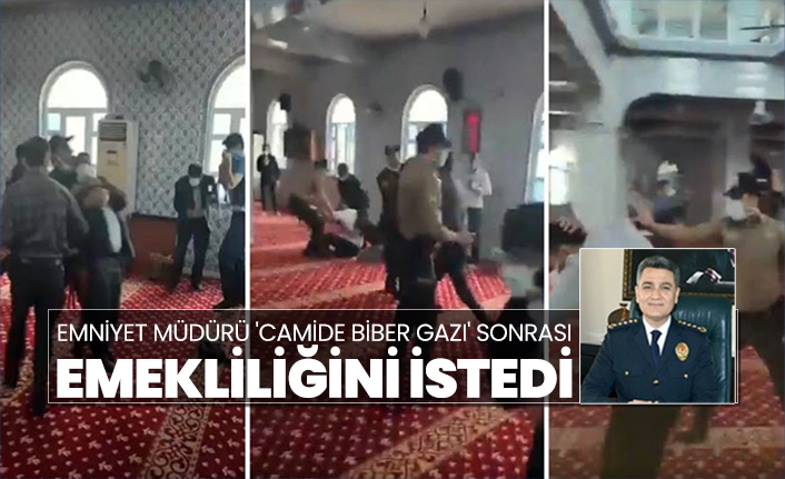 Emniyet Müdürü 'Camide biber gazı' sonrası emekliliğini istedi
