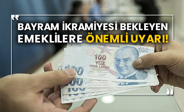 Bayram ikramiyesi bekleyen emeklilere uyarı!