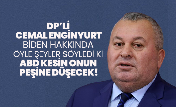DP’li Cemal Enginyurt Biden hakkında öyle şeyler söyledi ki ABD kesin onun peşine düşecek!