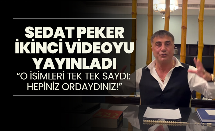 Sedat Peker ikinci videoyu yayınladı “O isimleri tek tek saydı:  Hepiniz ordaydınız!”