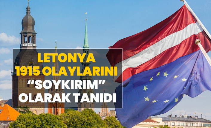 Letonya 1915 olaylarını  “soykırım”  olarak tanıdı