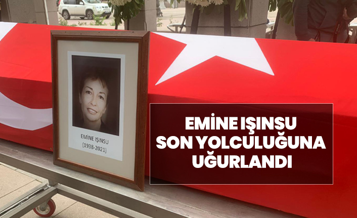 Emine Işınsu son yolculuğuna uğurlandı