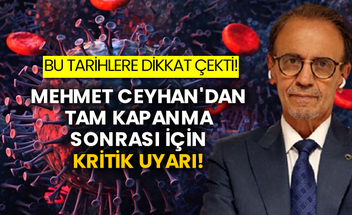 Mehmet Ceyhan'dan tam kapanma sonrası için kritik uyarı!