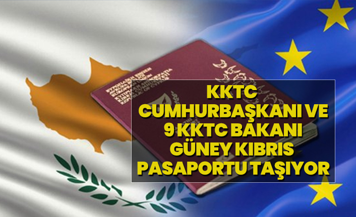KKTC  Cumhurbaşkanı ve  9 KKTC Bakanı  Güney Kıbrıs  pasaportu taşıyor