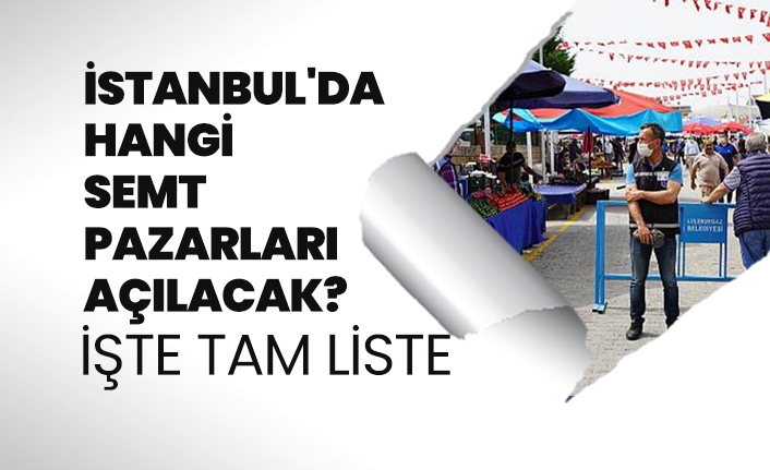 İstanbul'da hangi Semt pazarları açılacak? İşte tam liste
