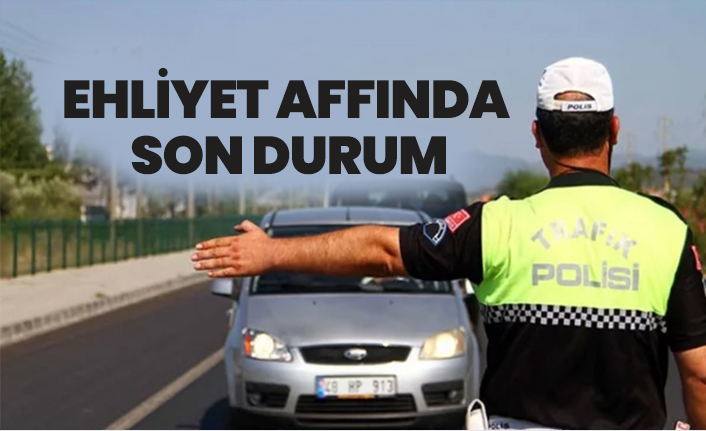 Ehliyet affında son durum