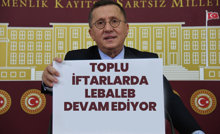 İYİ Parti'li Türkkan "Toplu  iftarlarda  lebaleb  devam ediyor"