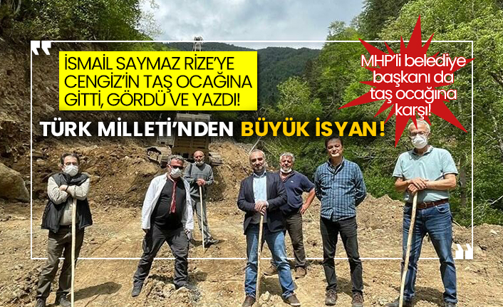 MHP’li belediye başkanı da taş ocağına karşı! İsmail Saymaz Rize’ye Cengiz’in taş ocağına gitti, gördü ve yazdı! Türk Milleti’nden büyük isyan!