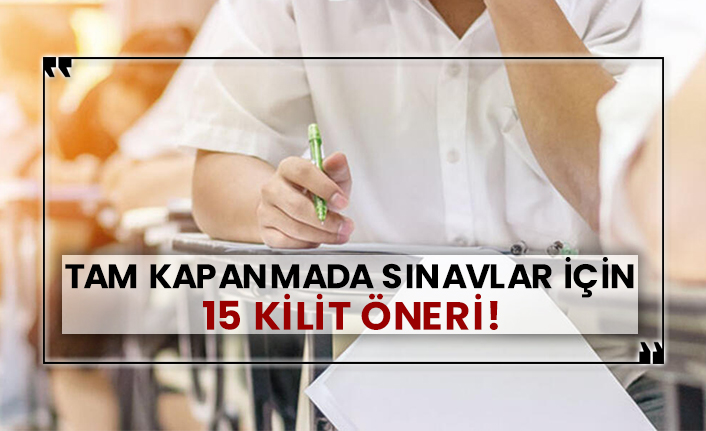 Tam kapanmada sınavlar için 15 kilit öneri!