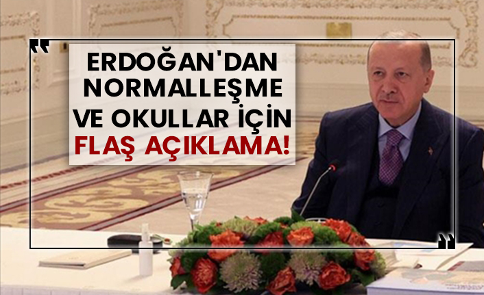 Erdoğan'dan normalleşme ve okullar için flaş açıklama!