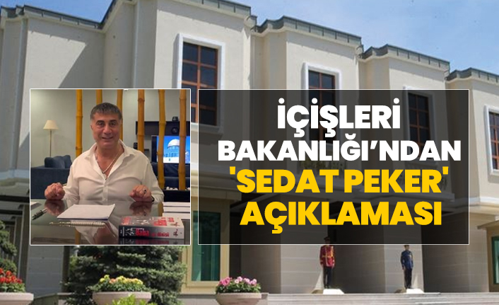 İçişleri Bakanlığı’ndan  'Sedat Peker'  açıklaması