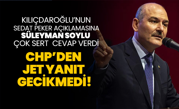 Kılıçdaroğlu’nun Sedat Peker açıklamasına Süleyman Soylu çok sert cevap verdi CHP’den jet yanıt gecikmedi