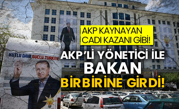 AKP kaynayan cadı kazanı gibi!  AKP’li yönetici ile bakan birbirine girdi!