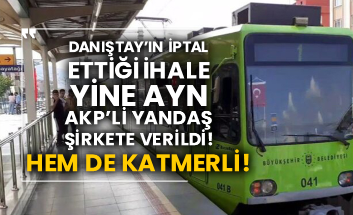 Danıştay’ın iptal ettiği ihale yine aynı AKP’li yandaş şirkete verildi! Hem de katmerli!