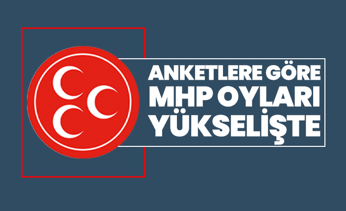 Anketlere göre MHP oyları yükselişte
