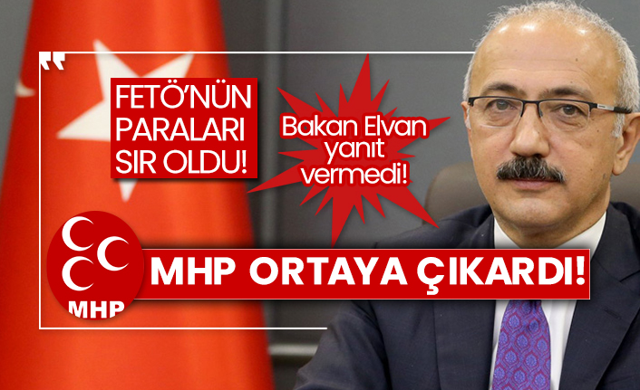 MHP ortaya çıkardı! FETÖ’nün paraları sır oldu! Bakan Elvan yanıt vermedi!