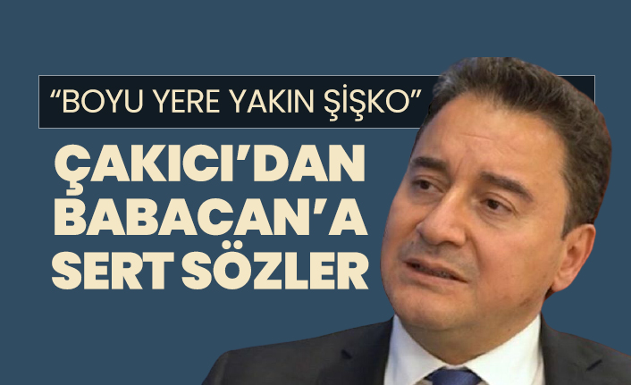 Çakıcı’dan Babacan’a sert sözler  “Boyu yere yakın şişko”