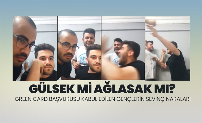 Gülsek mi ağlasak mı? Green Card Başvurusu Kabul Edilen Gençlerin Sevinç Naraları
