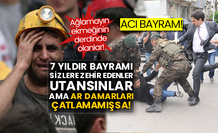 Acı bayram! Ağlamayın ekmeğinin derdinde olanlar! 7 yıldır bayramı sizlere zehir edenler utansınlar ama ar damarları çatlamamışsa!