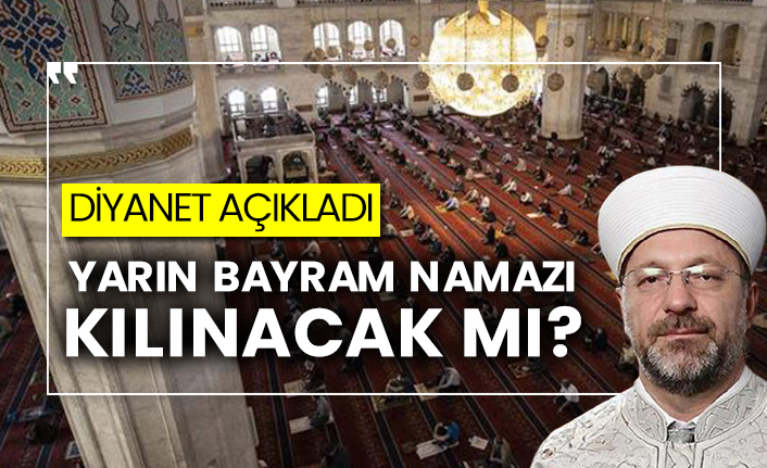 Yarın bayram namazı kılınacak mı? Diyanet açıkladı