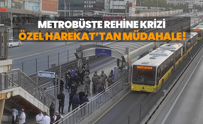 Metrobüste rehine krizi, Özel Harekat’tan müdahale!