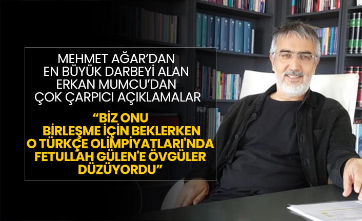 Mehmet Ağar’dan en büyük darbeyi alan Erkan Mumcu’dan çok çarpıcı açıklamalar